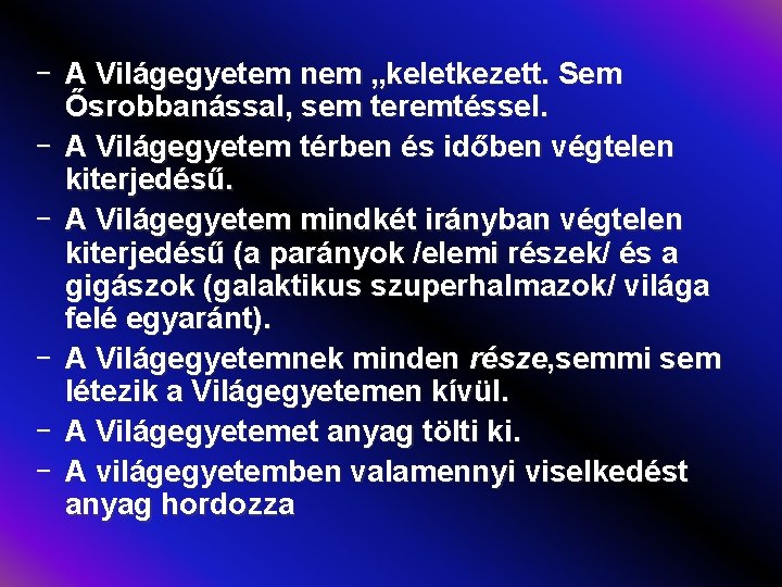 - A Világegyetem nem „keletkezett. Sem Ősrobbanással, sem teremtéssel. - A Világegyetem térben és