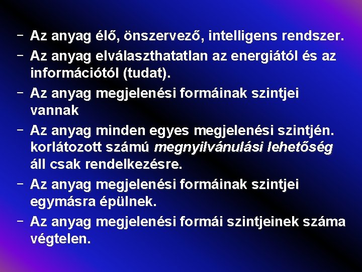 - Az anyag élő, önszervező, intelligens rendszer. - Az anyag elválaszthatatlan az energiától és