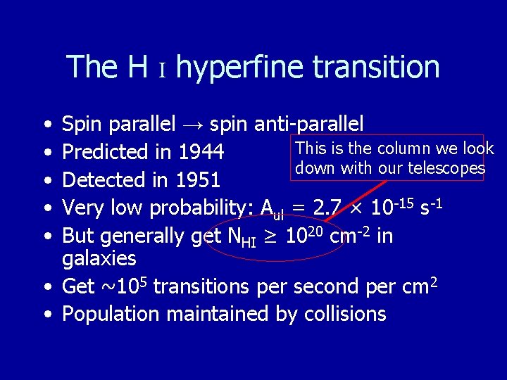 The H I hyperfine transition • • • Spin parallel → spin anti-parallel This