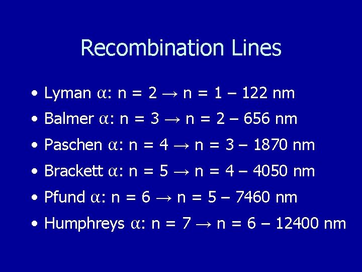 Recombination Lines • Lyman α: n = 2 → n = 1 – 122