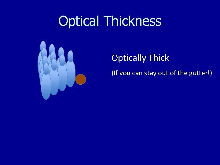 Optical Thickness Optically Thick (If you can stay out of the gutter!) 