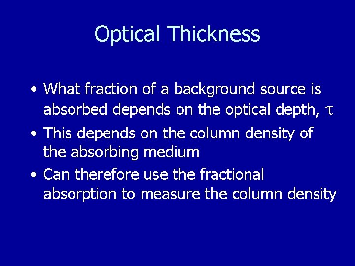 Optical Thickness • What fraction of a background source is absorbed depends on the
