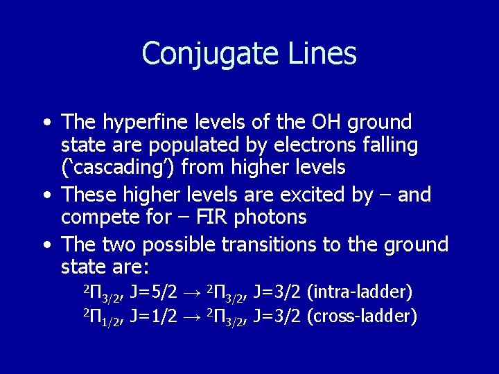 Conjugate Lines • The hyperfine levels of the OH ground state are populated by