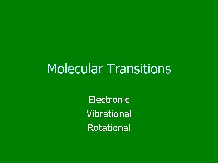 Molecular Transitions Electronic Vibrational Rotational 