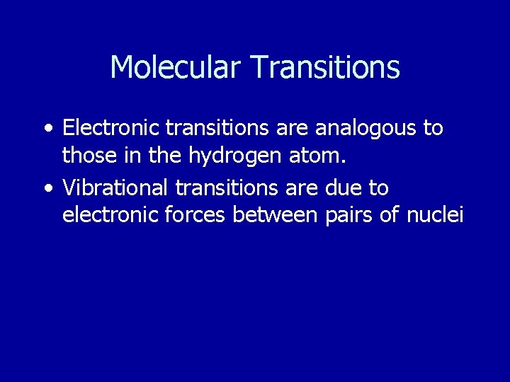 Molecular Transitions • Electronic transitions are analogous to those in the hydrogen atom. •