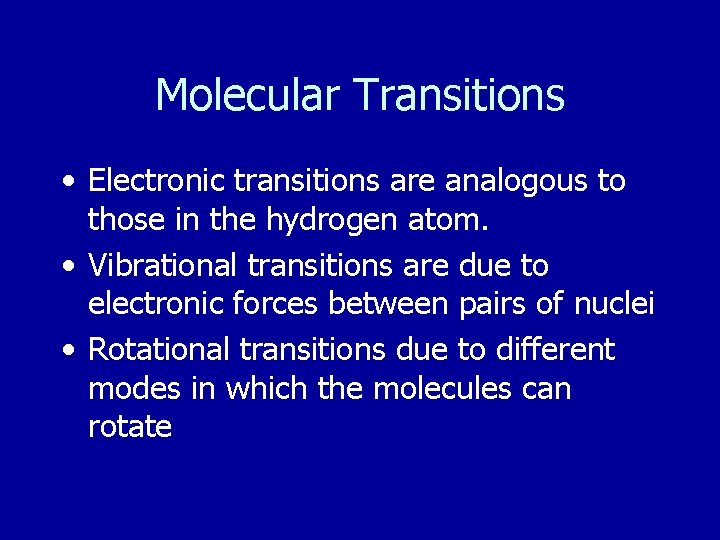 Molecular Transitions • Electronic transitions are analogous to those in the hydrogen atom. •