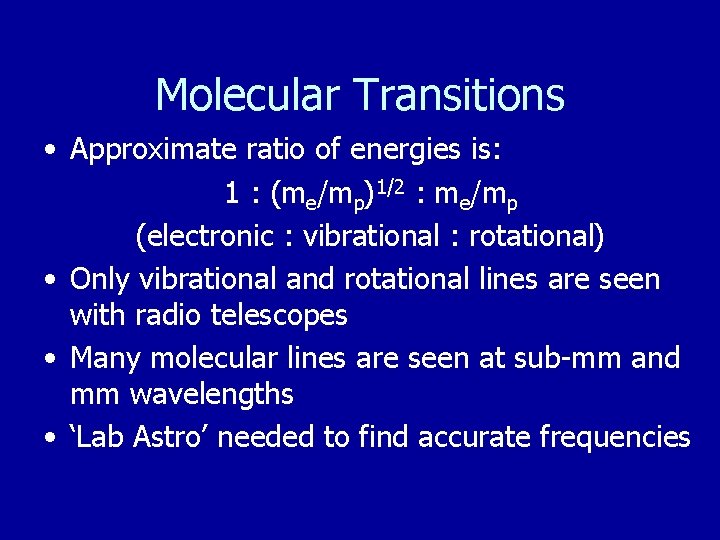 Molecular Transitions • Approximate ratio of energies is: 1 : (me/mp)1/2 : me/mp (electronic