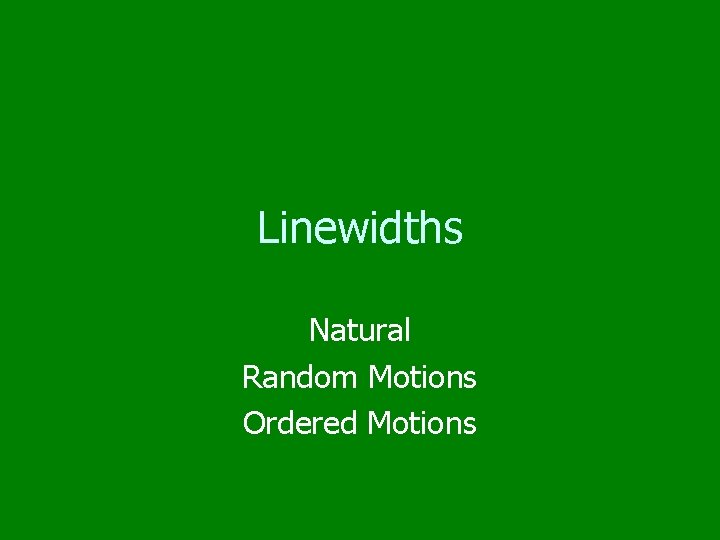 Linewidths Natural Random Motions Ordered Motions 