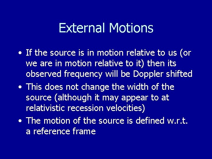 External Motions • If the source is in motion relative to us (or we