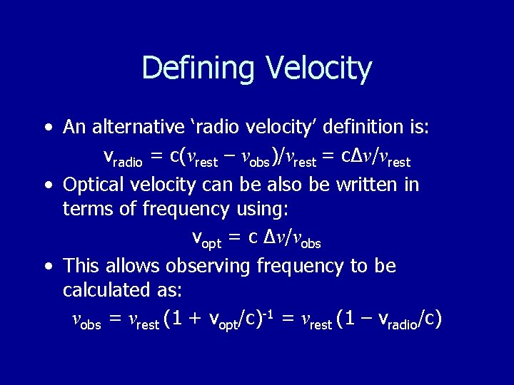 Defining Velocity • An alternative ‘radio velocity’ definition is: vradio = c(νrest – νobs)/νrest