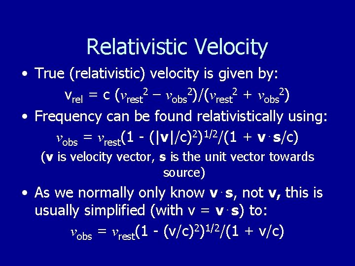 Relativistic Velocity • True (relativistic) velocity is given by: vrel = c (νrest 2
