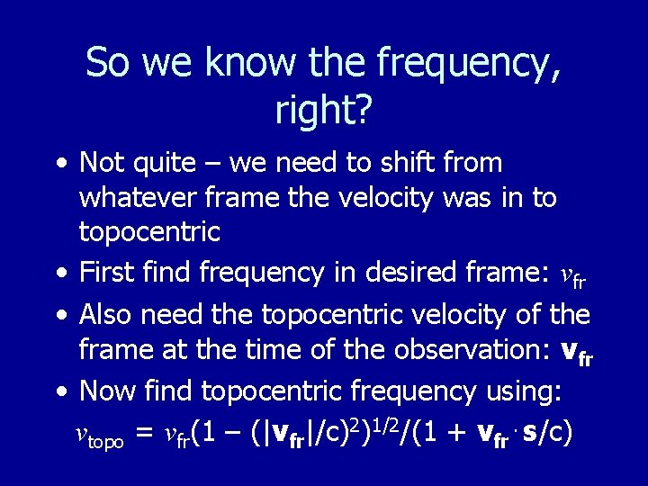 So we know the frequency, right? • Not quite – we need to shift