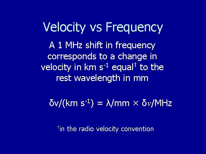 Velocity vs Frequency A 1 MHz shift in frequency corresponds to a change in