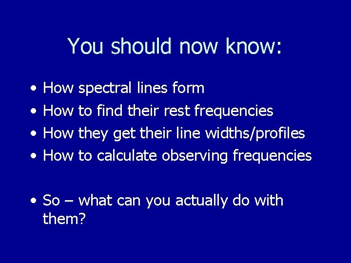 You should now know: • • How How spectral lines form to find their