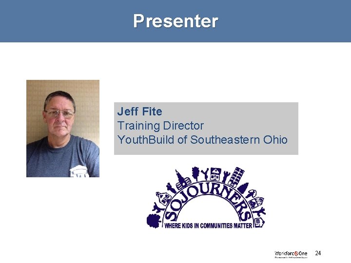 Presenter Jeff Fite Training Director Youth. Build of Southeastern Ohio 24 