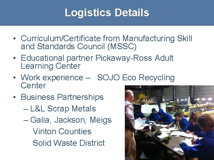 Logistics Details • Curriculum/Certificate from Manufacturing Skill and Standards Council (MSSC) • Educational partner