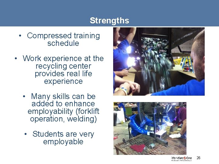 Strengths • Compressed training schedule • Work experience at the recycling center provides real