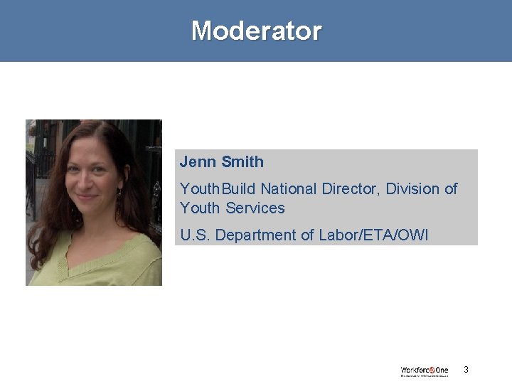 Moderator Jenn Smith Youth. Build National Director, Division of Youth Services U. S. Department