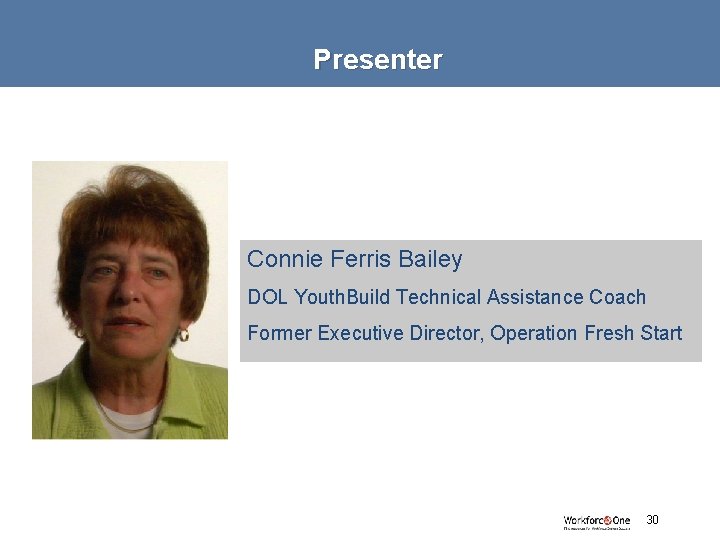 Presenter Connie Ferris Bailey DOL Youth. Build Technical Assistance Coach Former Executive Director, Operation