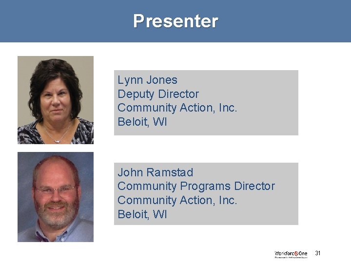 Presenter Lynn Jones Deputy Director Community Action, Inc. Beloit, WI John Ramstad Community Programs