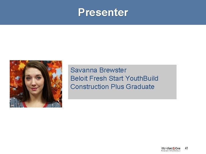 Presenter Savanna Brewster Beloit Fresh Start Youth. Build Construction Plus Graduate 41 