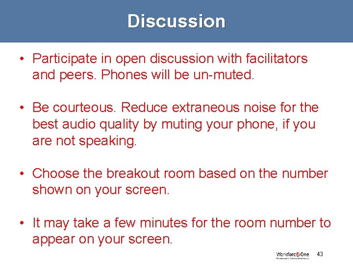 Discussion • Participate in open discussion with facilitators and peers. Phones will be un-muted.
