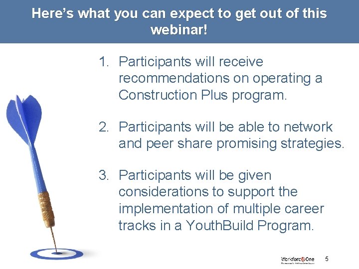 Here’s what you can expect to get out of this webinar! 1. Participants will