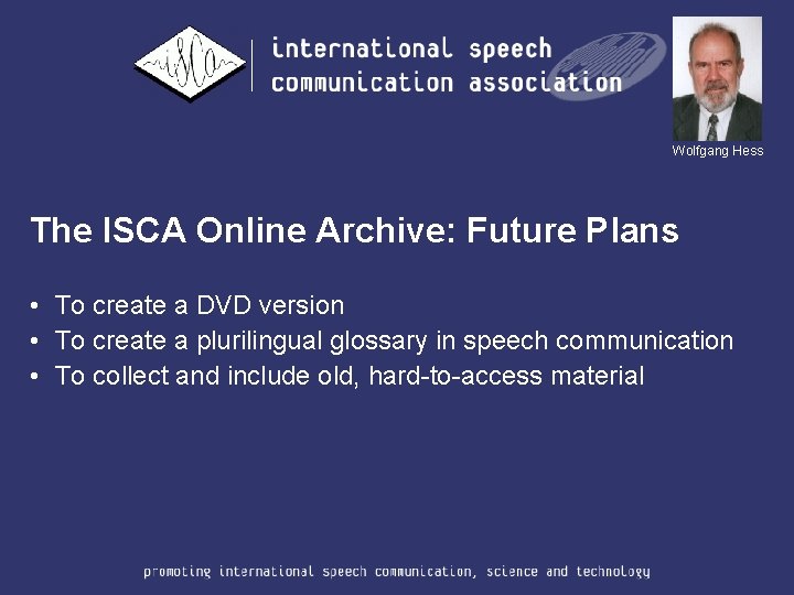 Wolfgang Hess The ISCA Online Archive: Future Plans • To create a DVD version