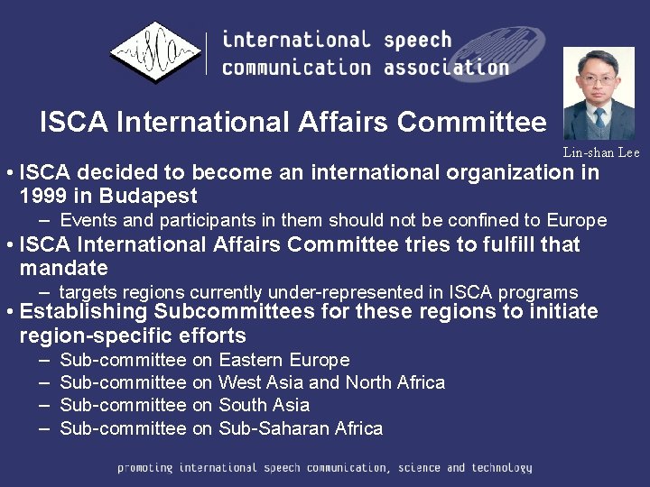 ISCA International Affairs Committee Lin-shan Lee • ISCA decided to become an international organization