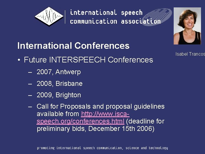 International Conferences • Future INTERSPEECH Conferences – 2007, Antwerp – 2008, Brisbane – 2009,