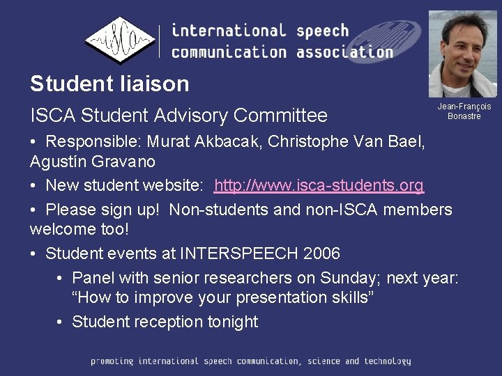 Student liaison ISCA Student Advisory Committee Jean-François Bonastre • Responsible: Murat Akbacak, Christophe Van