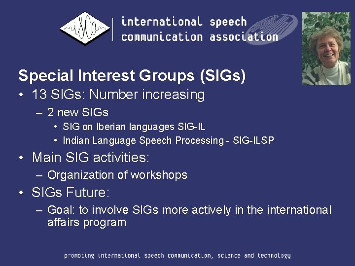 Special Interest Groups (SIGs) • 13 SIGs: Number increasing – 2 new SIGs •