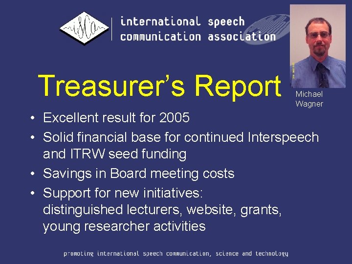 Treasurer’s Report Michael Wagner • Excellent result for 2005 • Solid financial base for