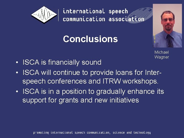 Conclusions Michael Wagner • ISCA is financially sound • ISCA will continue to provide