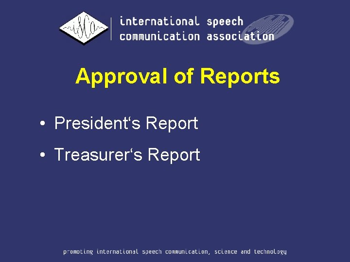 Approval of Reports • President‘s Report • Treasurer‘s Report 