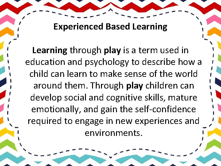 Experienced Based Learning through play is a term used in education and psychology to