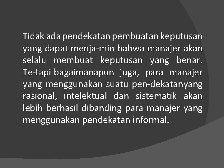 Tidak ada pendekatan pembuatan keputusan yang dapat menja min bahwa manajer akan selalu membuat