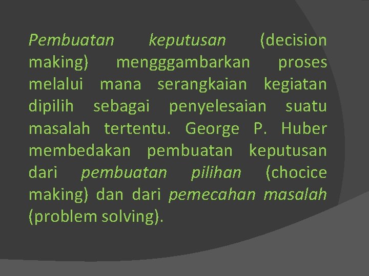 Pembuatan keputusan (decision making) mengggambarkan proses melalui mana serangkaian kegiatan dipilih sebagai penyelesaian suatu