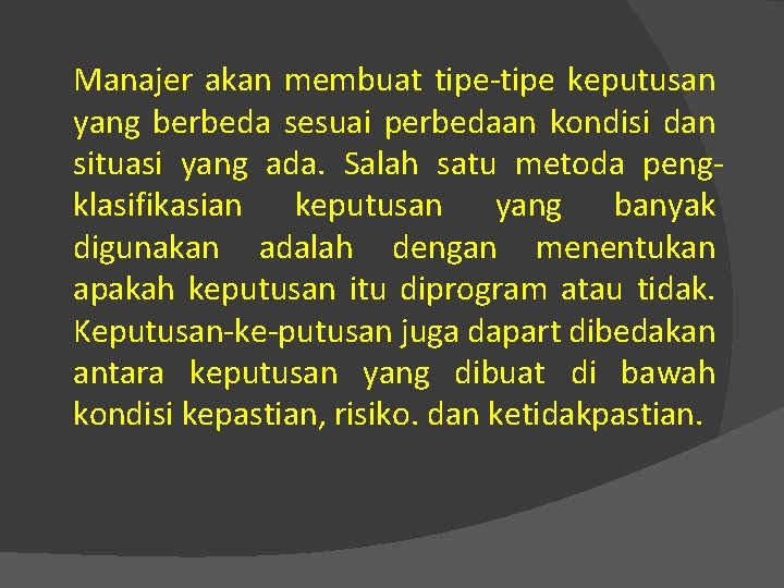 Manajer akan membuat tipe keputusan yang berbeda sesuai perbedaan kondisi dan situasi yang ada.