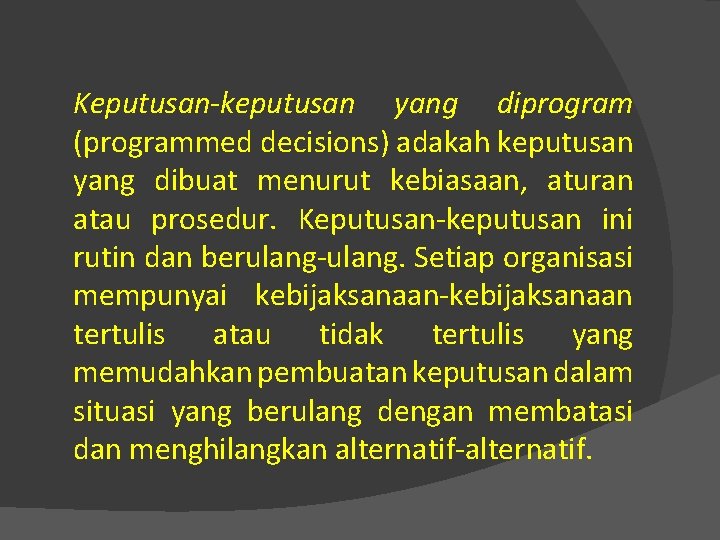 Keputusan-keputusan yang diprogram (programmed decisions) adakah keputusan yang dibuat menurut kebiasaan, aturan atau prosedur.