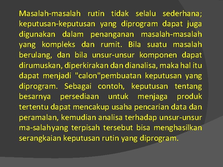 Masalah masalah rutin tidak selalu sederhana; keputusan yang diprogram dapat juga digunakan dalam penanganan