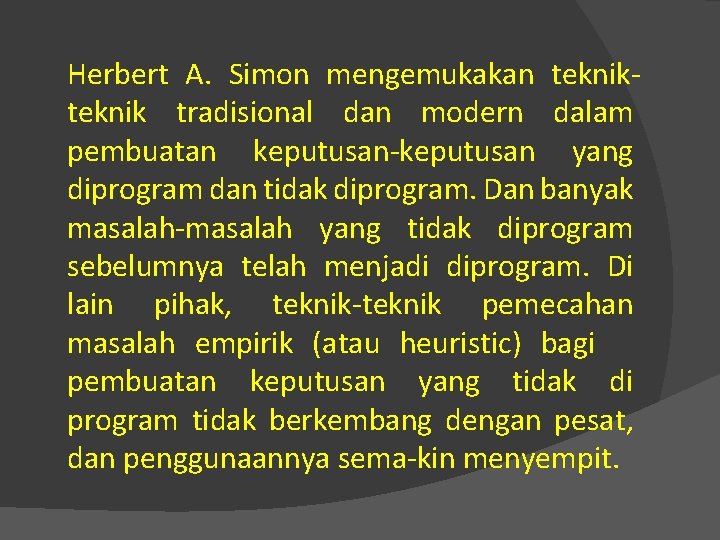 Herbert A. Simon mengemukakan teknik tradisional dan modern dalam pembuatan keputusan yang diprogram dan