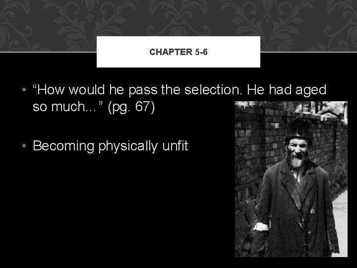 CHAPTER 5 -6 • “How would he pass the selection. He had aged so