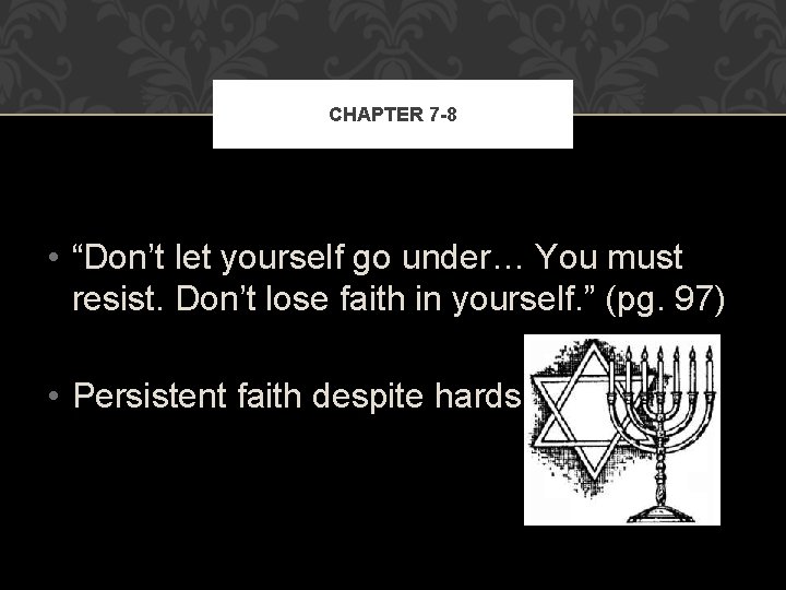 CHAPTER 7 -8 • “Don’t let yourself go under… You must resist. Don’t lose