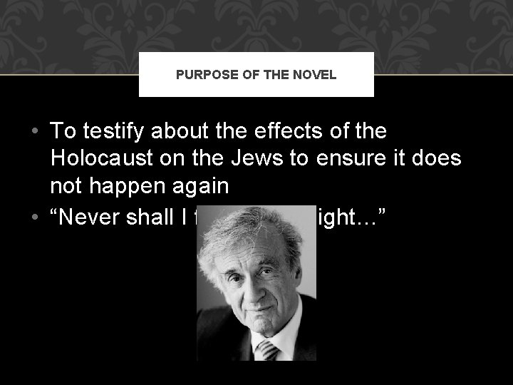 PURPOSE OF THE NOVEL • To testify about the effects of the Holocaust on PURPOSE OF THE NOVEL • To testify about the effects of the Holocaust on