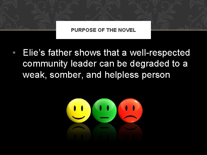 PURPOSE OF THE NOVEL • Elie’s father shows that a well-respected community leader can PURPOSE OF THE NOVEL • Elie’s father shows that a well-respected community leader can