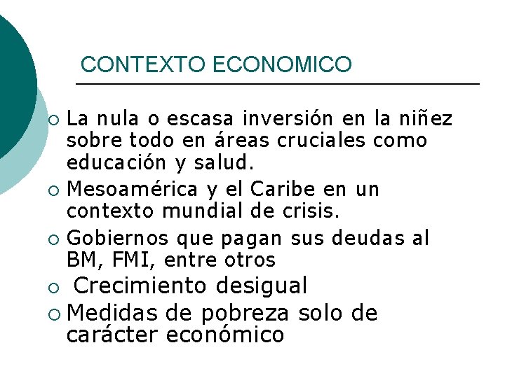 CONTEXTO ECONOMICO La nula o escasa inversión en la niñez sobre todo en áreas