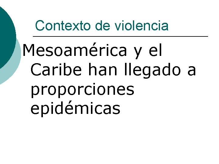 Contexto de violencia Mesoamérica y el Caribe han llegado a proporciones epidémicas 