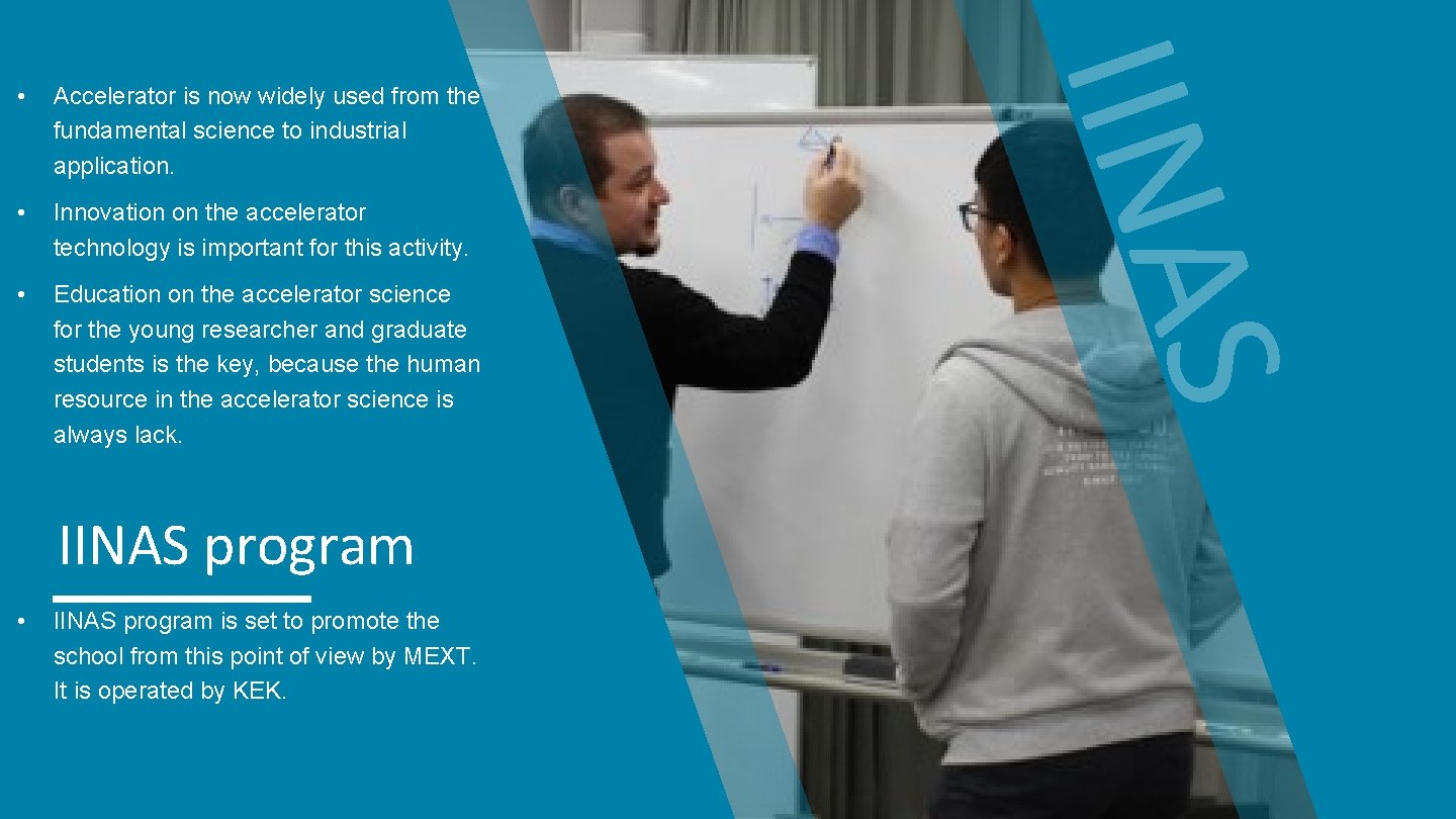  • Innovation on the accelerator technology is important for this activity. • Education