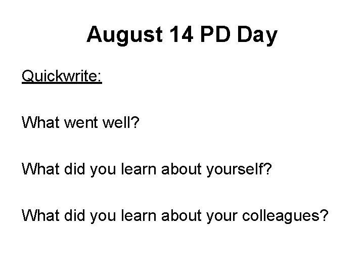 August 14 PD Day Quickwrite: What went well? What did you learn about yourself?